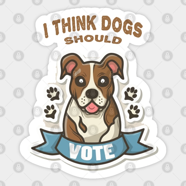 I Think Dogs Should Vote Sticker by ArtfulDesign